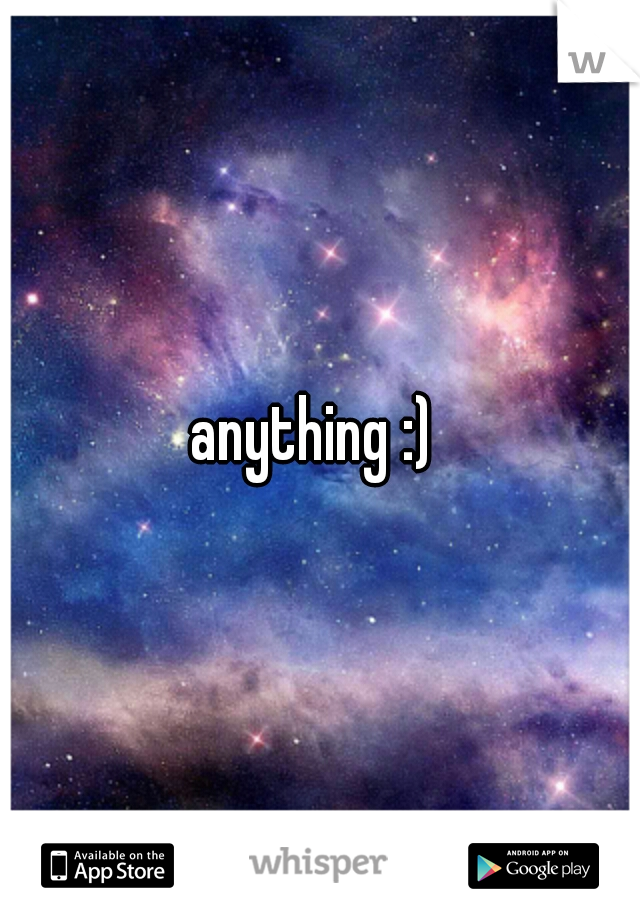 anything :) 