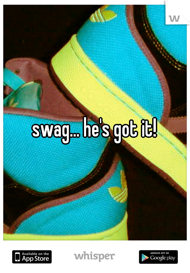 swag... he's got it!