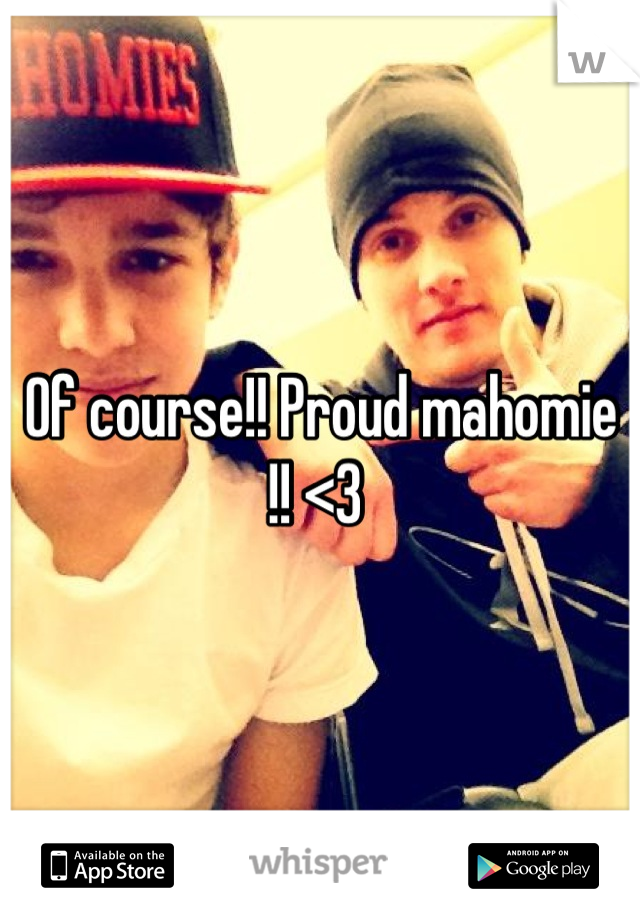 Of course!! Proud mahomie !! <3 