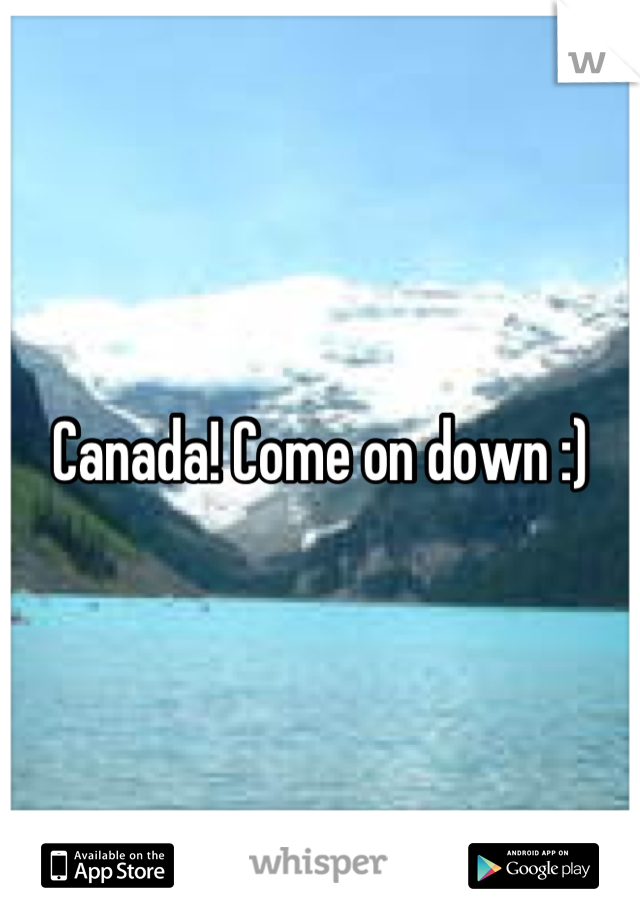 Canada! Come on down :)