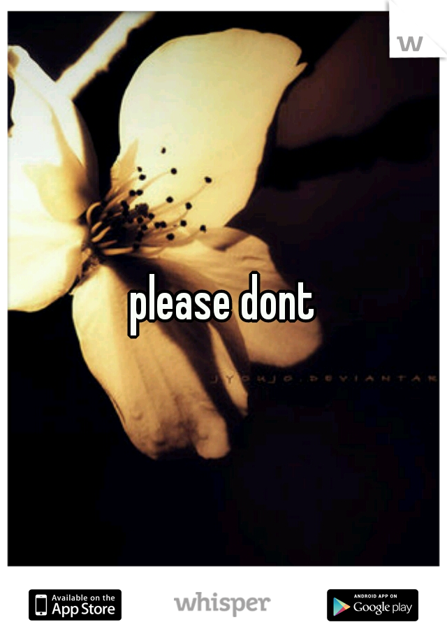 please dont