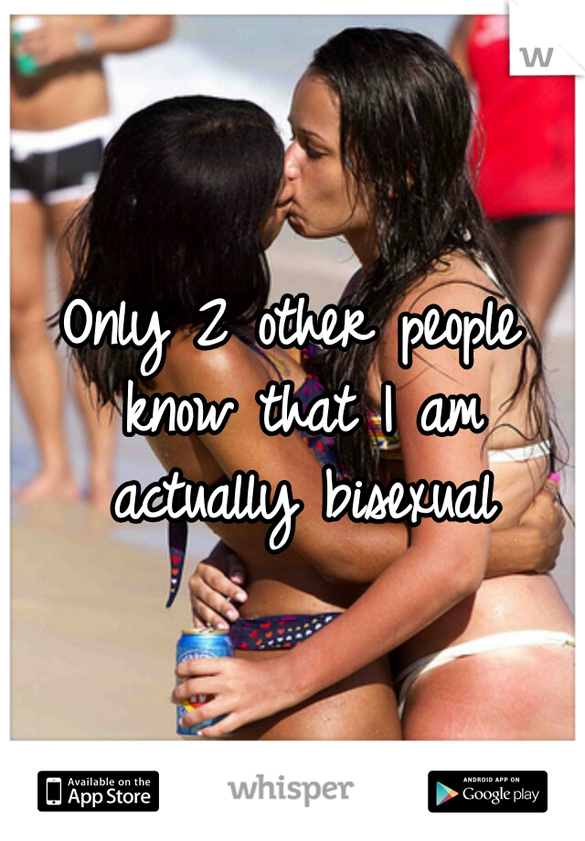 Only 2 other people know that I am actually bisexual