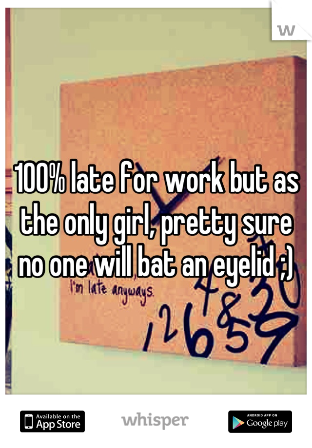 100% late for work but as the only girl, pretty sure no one will bat an eyelid ;)