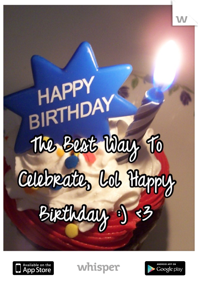The Best Way To Celebrate, Lol Happy Birthday :) <3