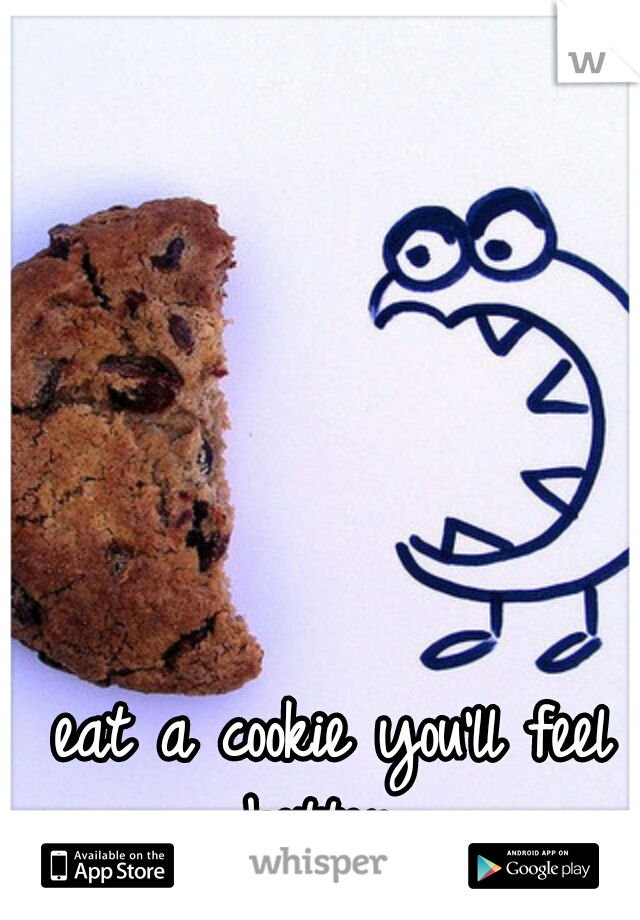 eat a cookie you'll feel better.ت