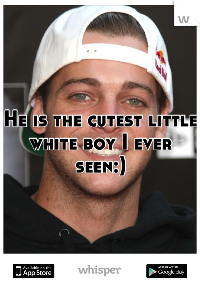 He is the cutest little white boy I ever seen:)