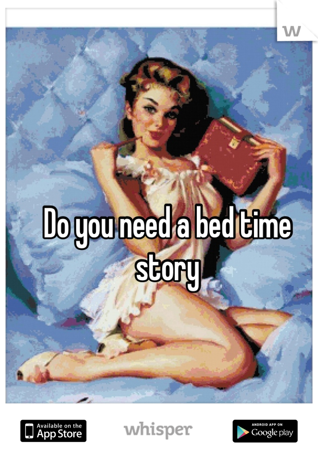 Do you need a bed time story