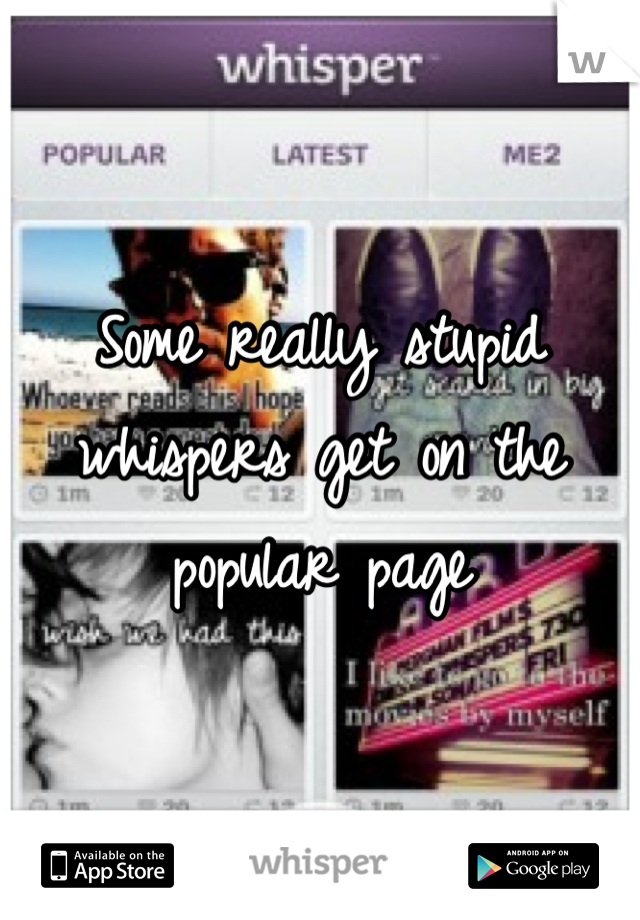 Some really stupid whispers get on the popular page
