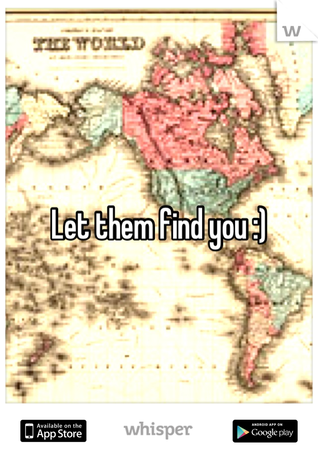 Let them find you :)