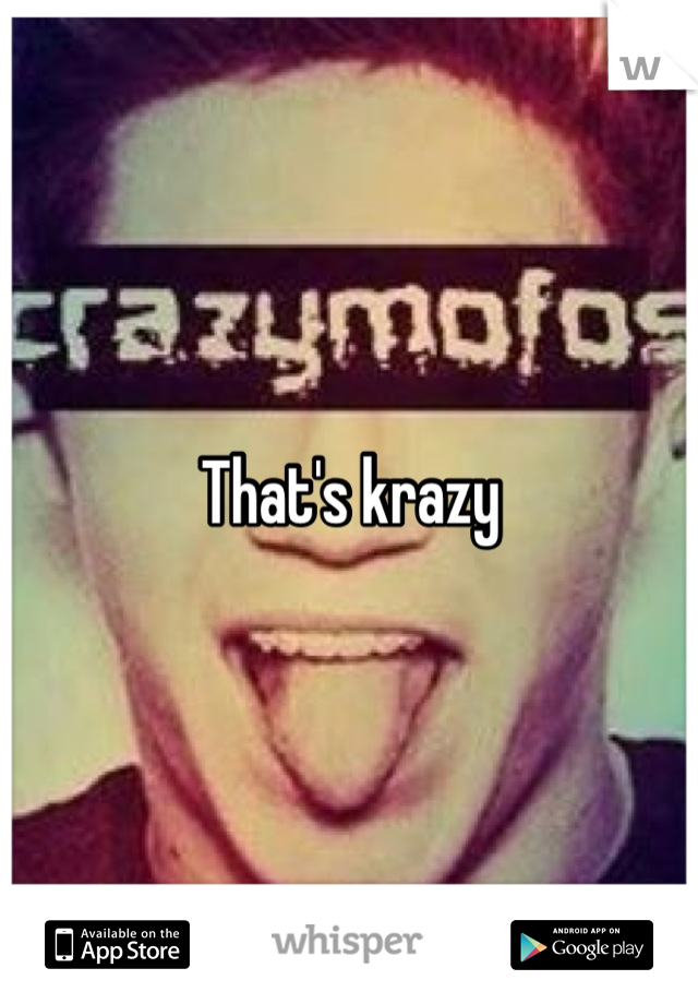 That's krazy