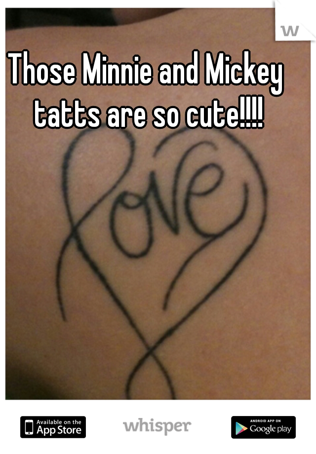 Those Minnie and Mickey tatts are so cute!!!!