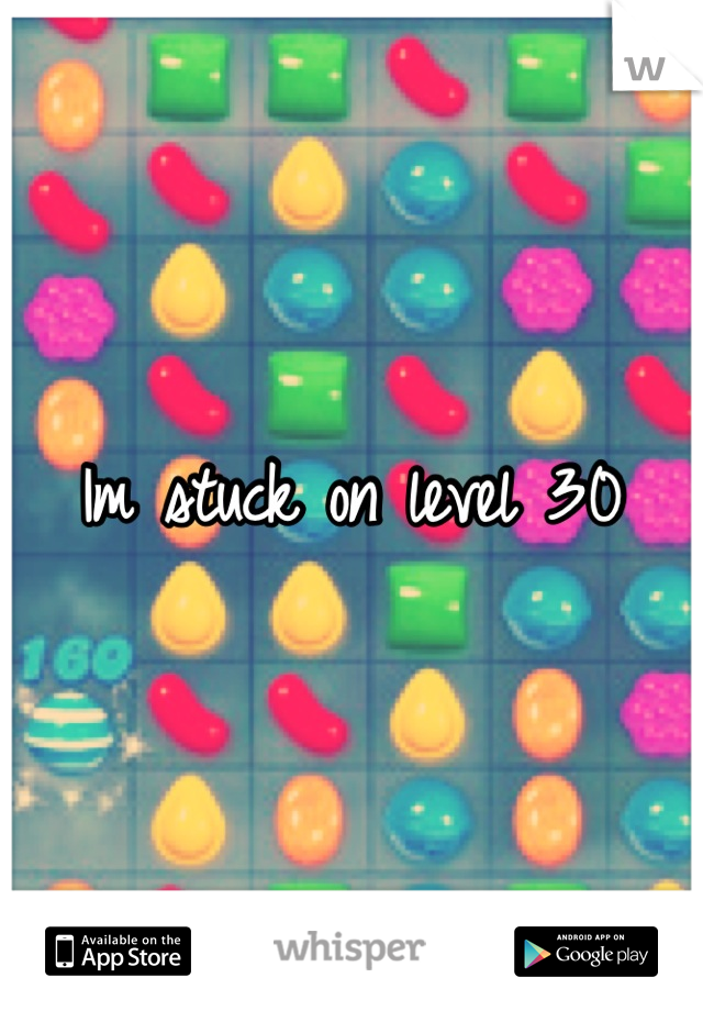 Im stuck on level 30