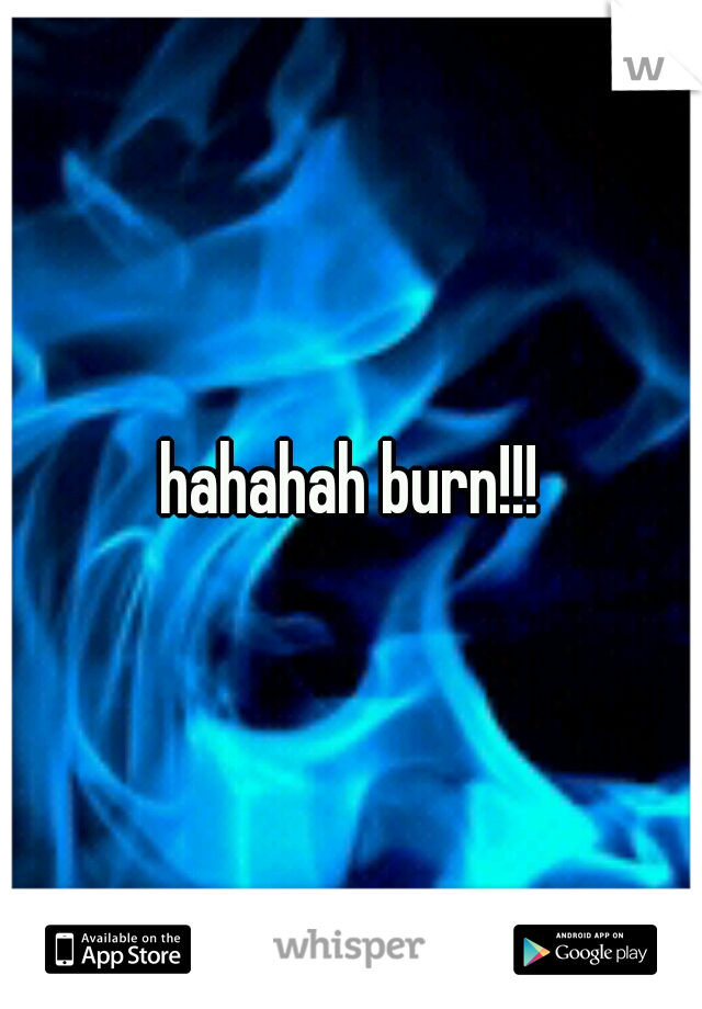 hahahah burn!!!