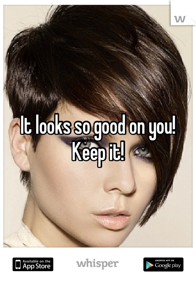 It looks so good on you!
Keep it!