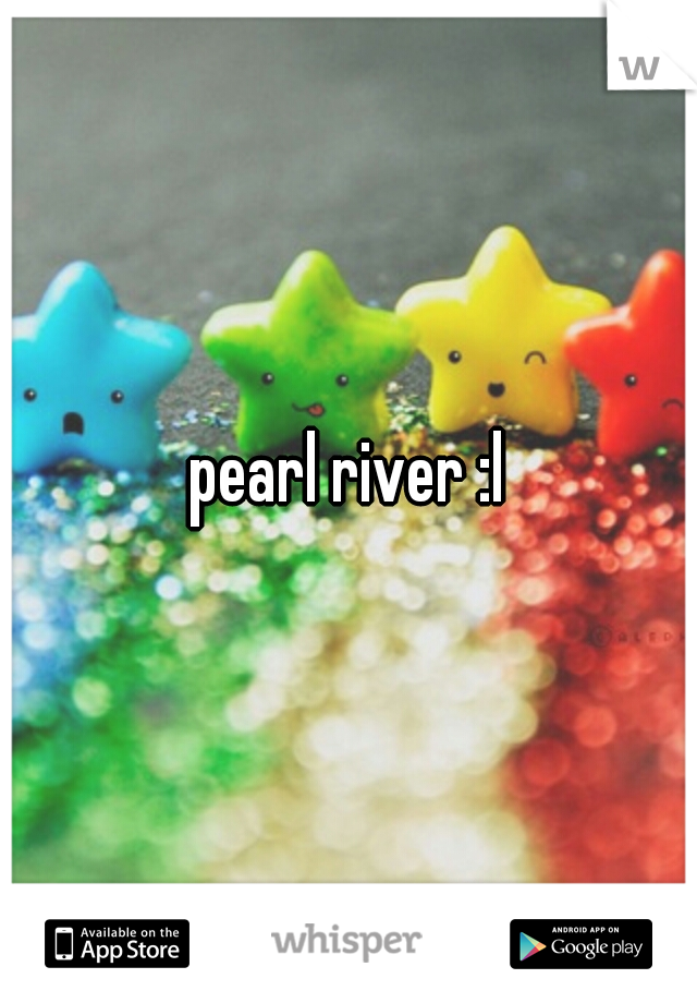 pearl river :l