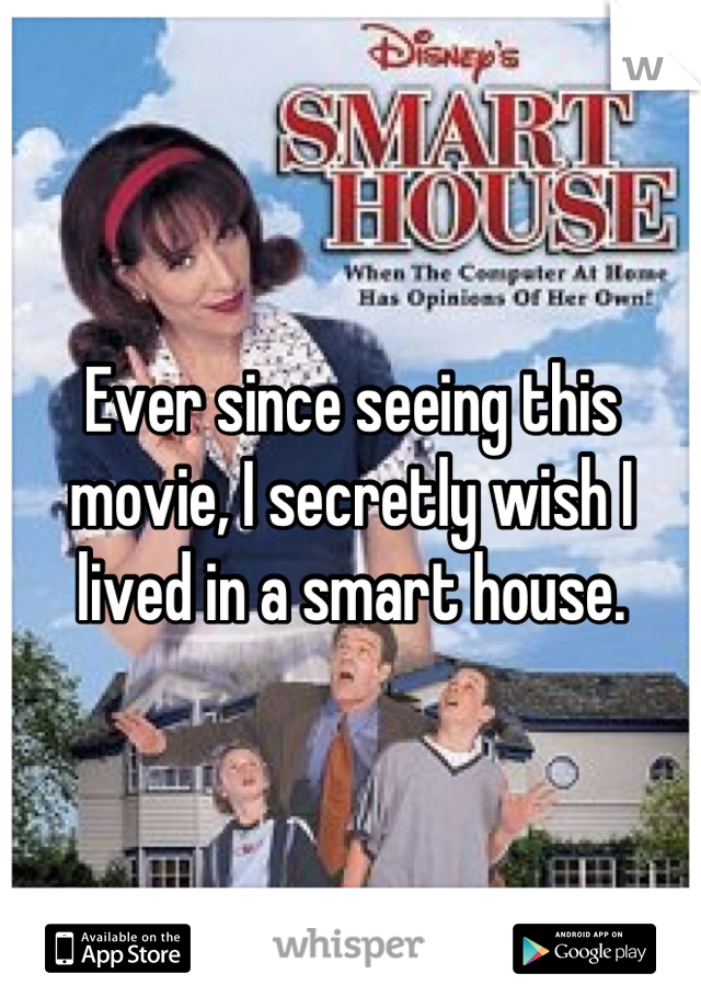Ever since seeing this movie, I secretly wish I lived in a smart house.