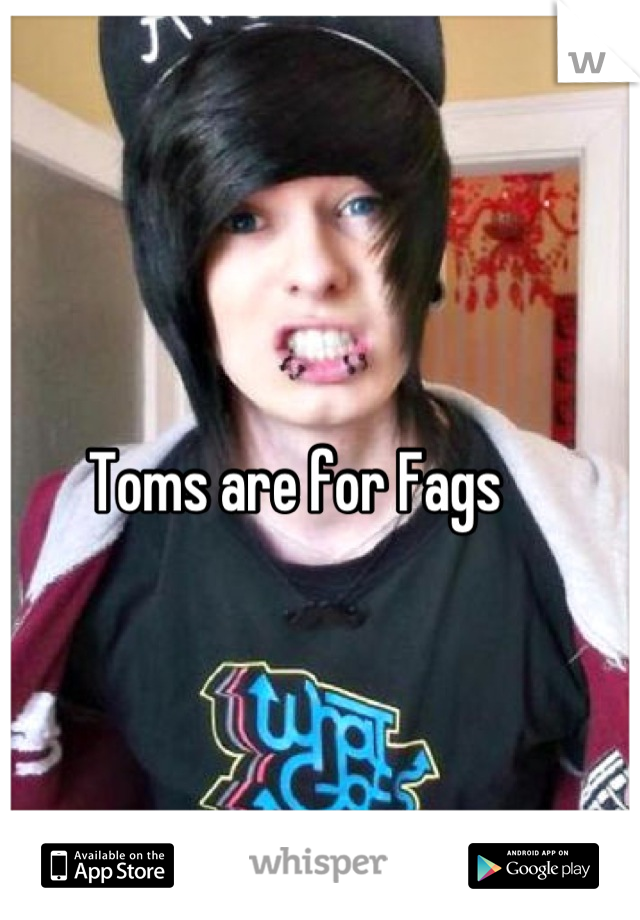 Toms are for Fags