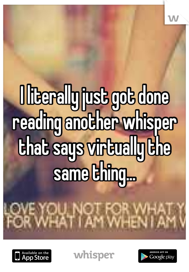 I literally just got done reading another whisper that says virtually the same thing...