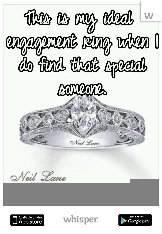 This is my ideal engagement ring when I do find that special someone.