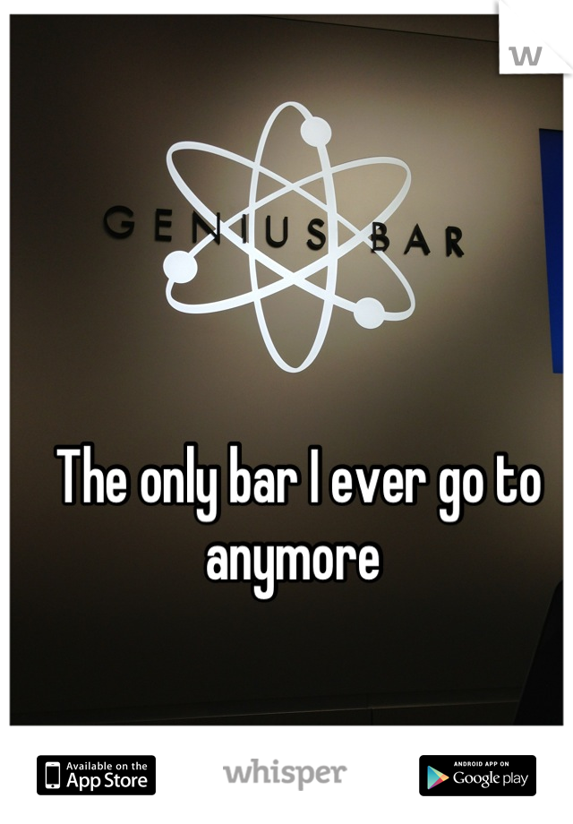 The only bar I ever go to anymore 