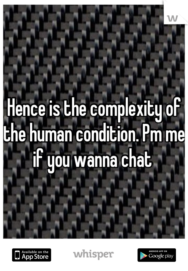 Hence is the complexity of the human condition. Pm me if you wanna chat 