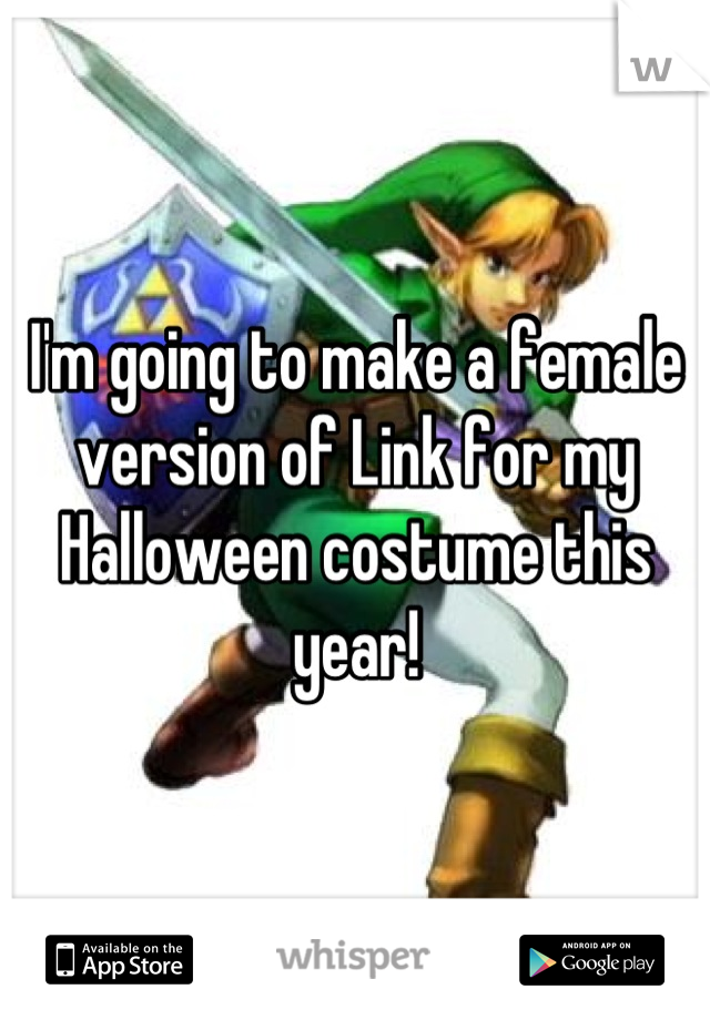 I'm going to make a female version of Link for my Halloween costume this year!