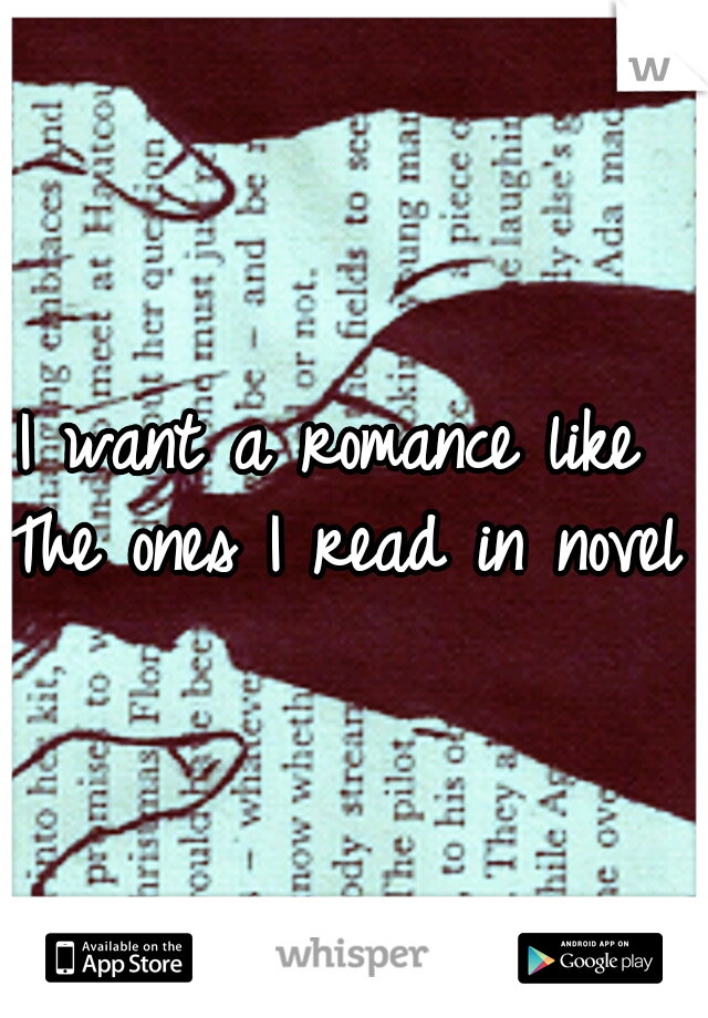 I want a romance like The ones I read in novels