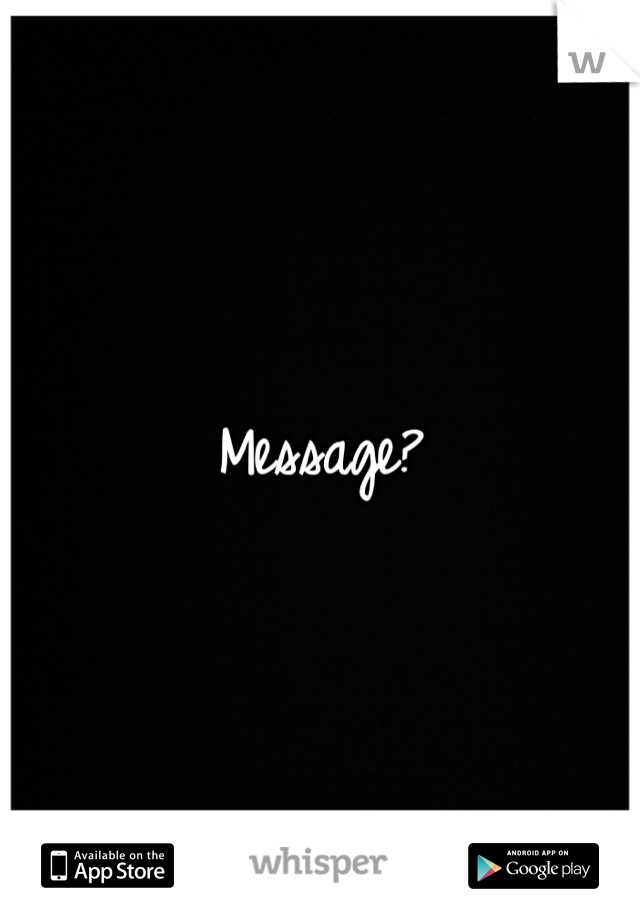 Message?