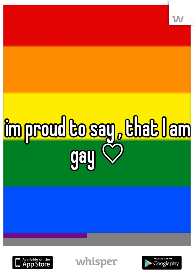 im proud to say , that I am gay ♡ 