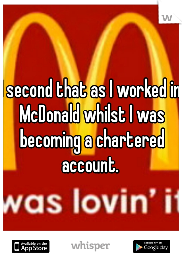 I second that as I worked in McDonald whilst I was becoming a chartered account. 