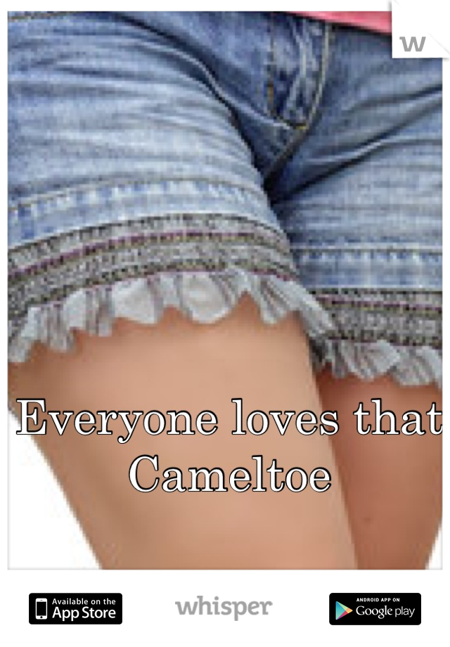 Everyone loves that 
Cameltoe