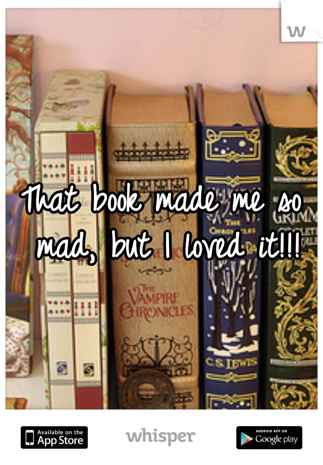 That book made me so mad, but I loved it!!!