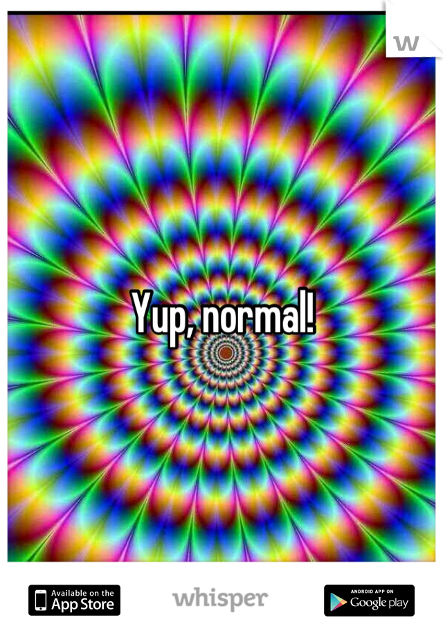 Yup, normal!