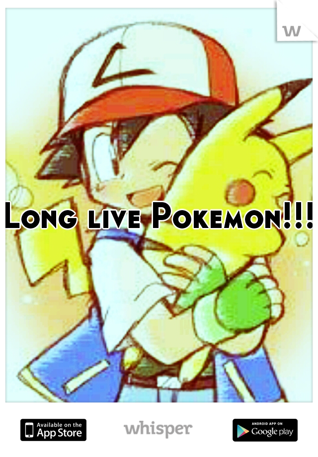Long live Pokemon!!!