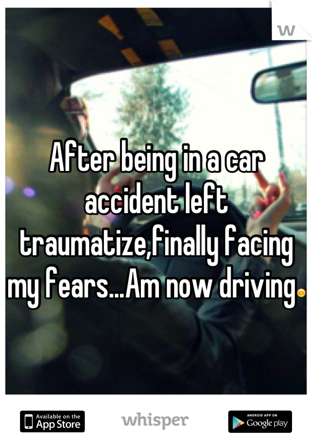 After being in a car accident left traumatize,finally facing my fears...Am now driving😊