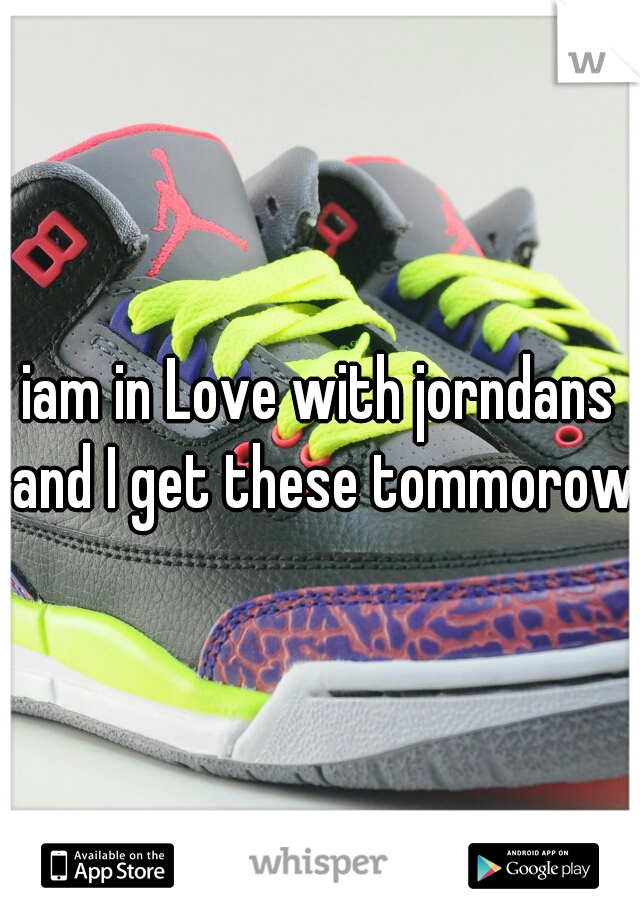 iam in Love with jorndans and I get these tommorow