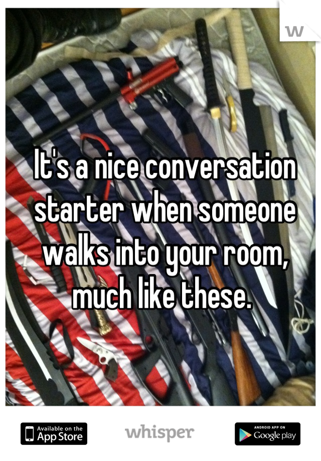 It's a nice conversation starter when someone walks into your room, much like these. 