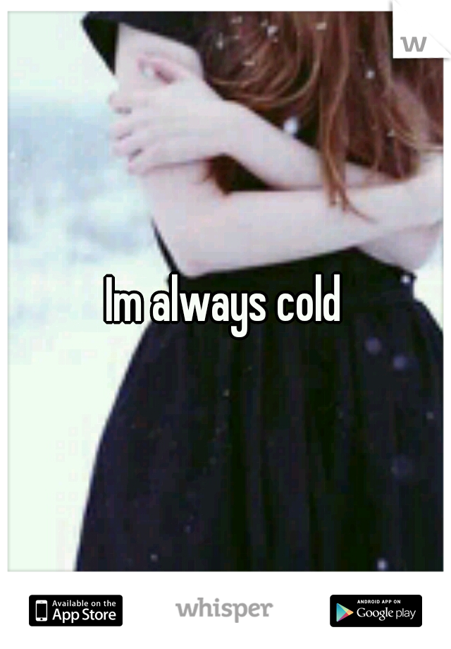 Im always cold