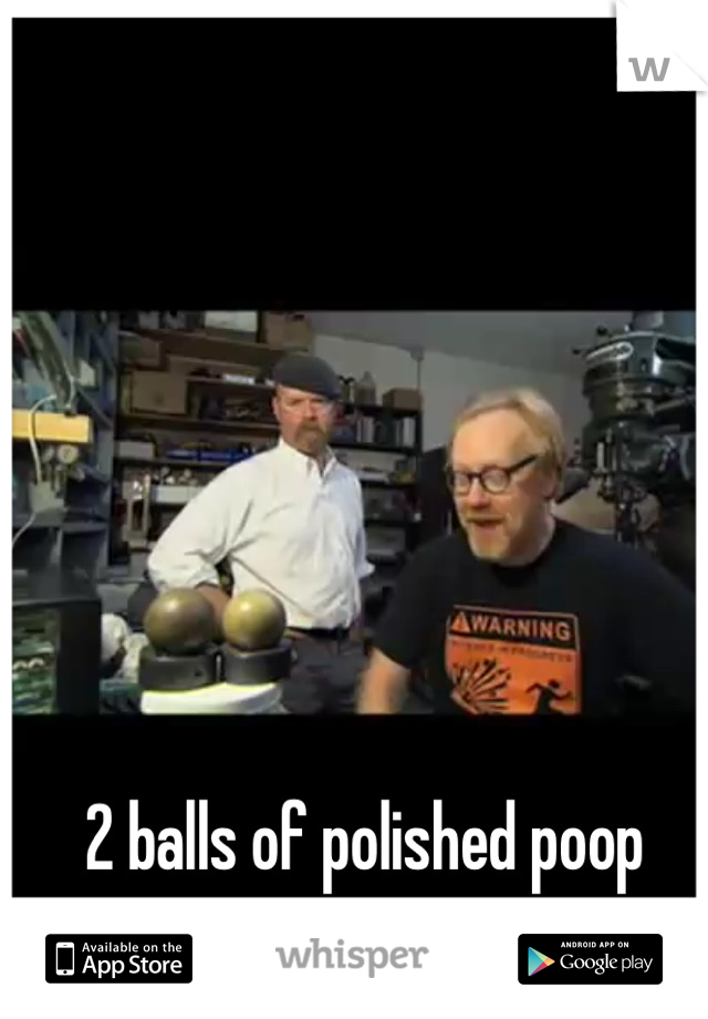 2 balls of polished poop