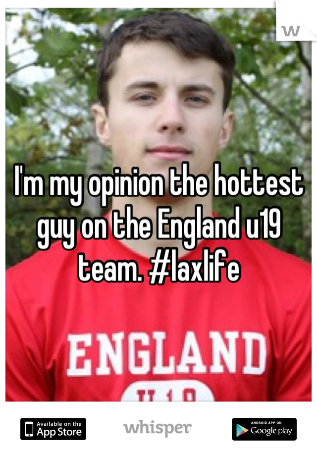 I'm my opinion the hottest guy on the England u19 team. #laxlife