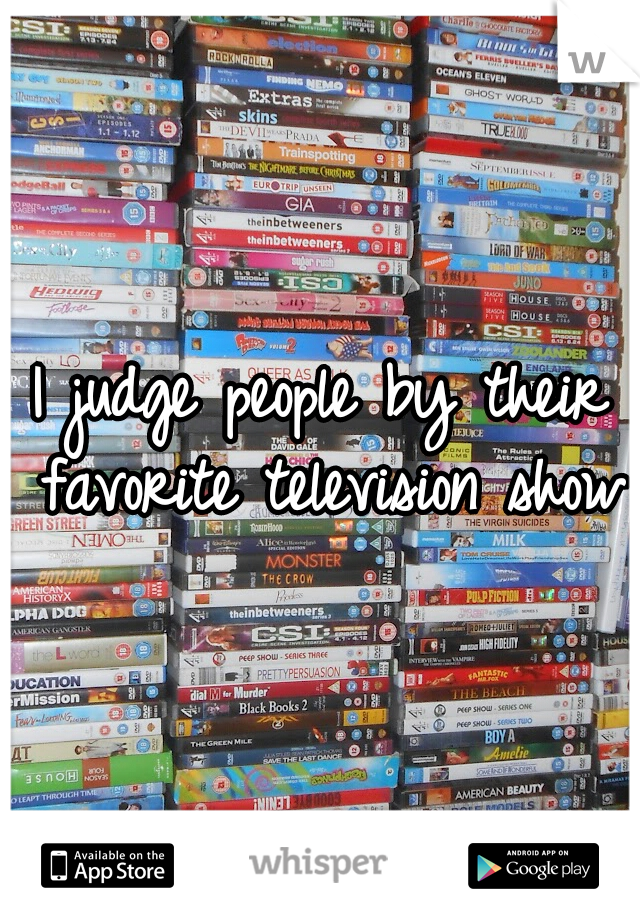 I judge people by their favorite television show