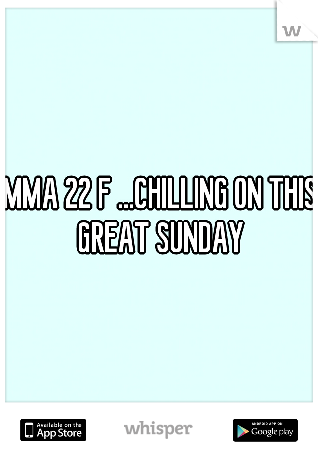 IMMA 22 F ...CHILLING ON THIS GREAT SUNDAY