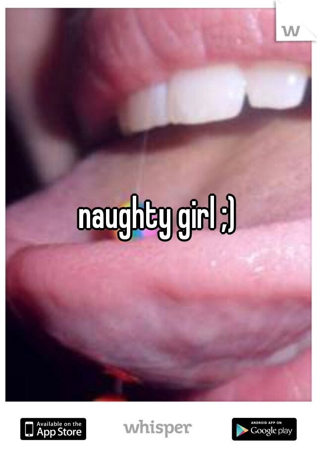 naughty girl ;)