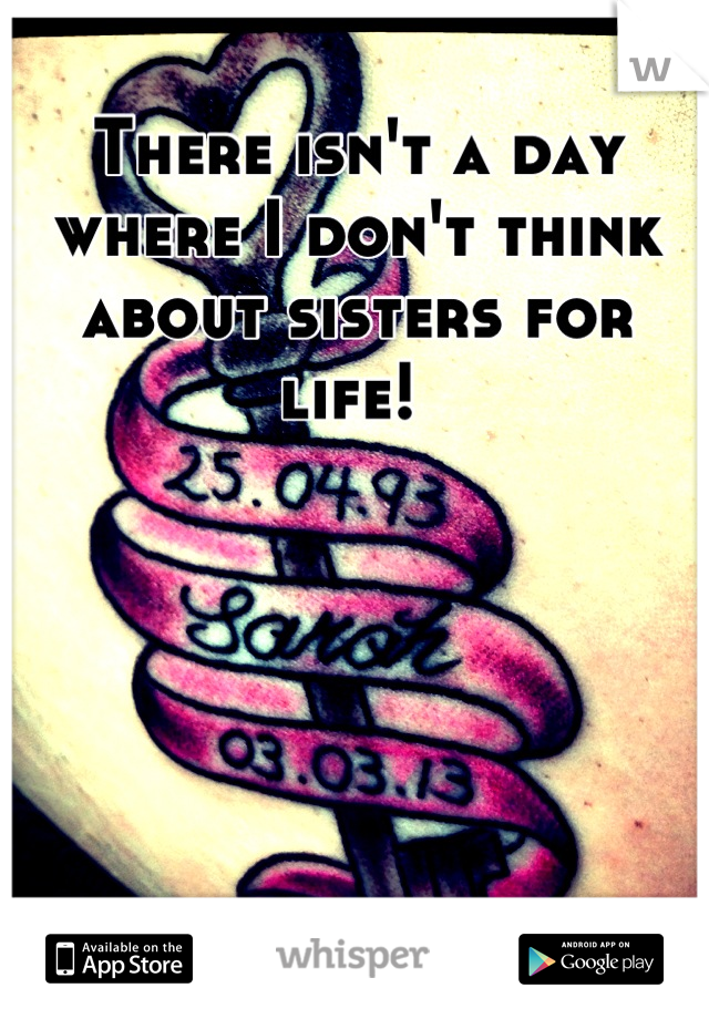 There isn't a day where I don't think about sisters for life! 