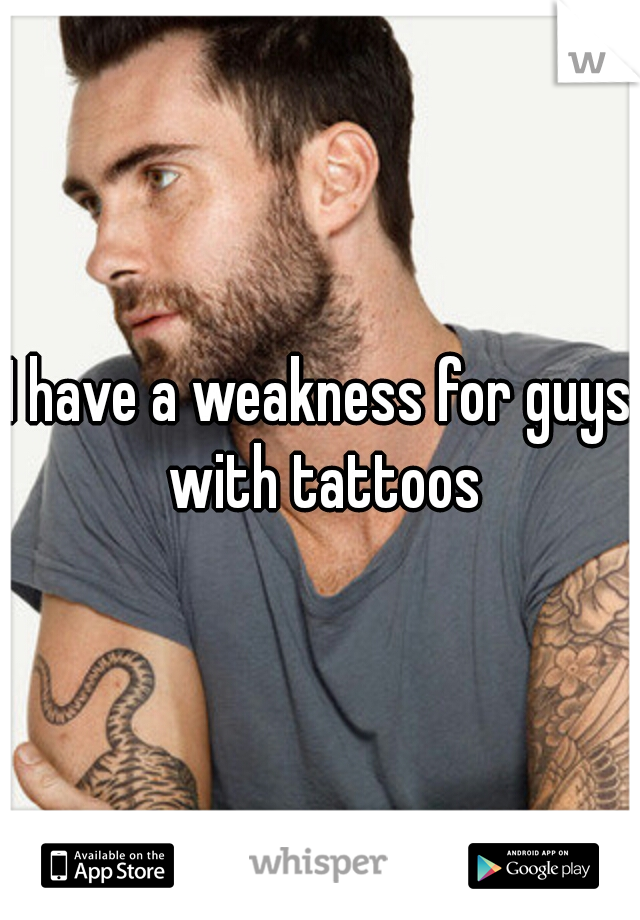 I have a weakness for guys with tattoos