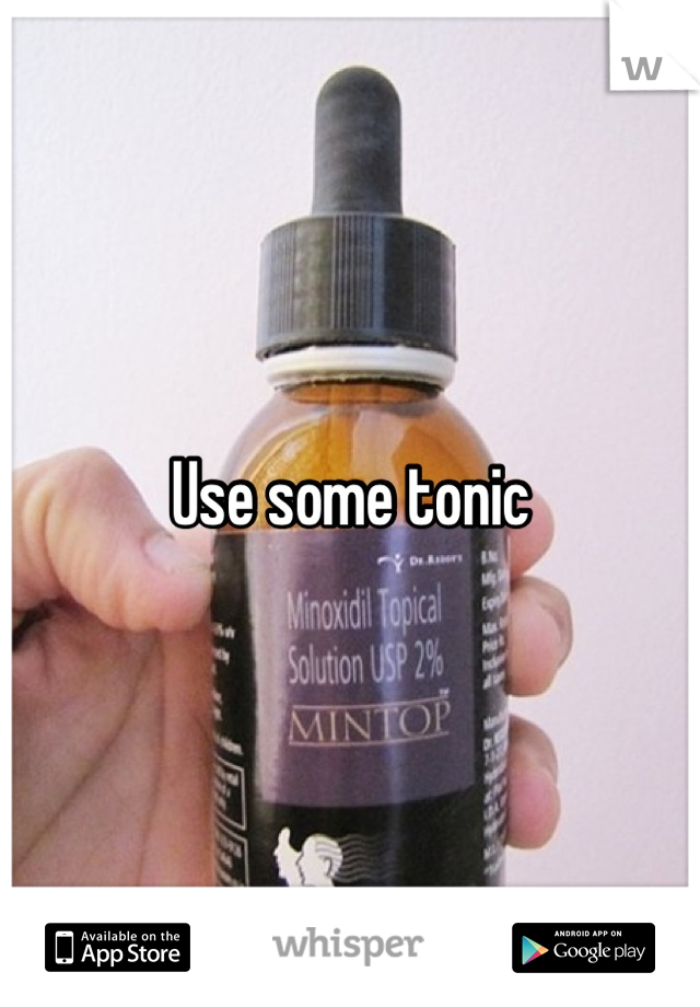 Use some tonic