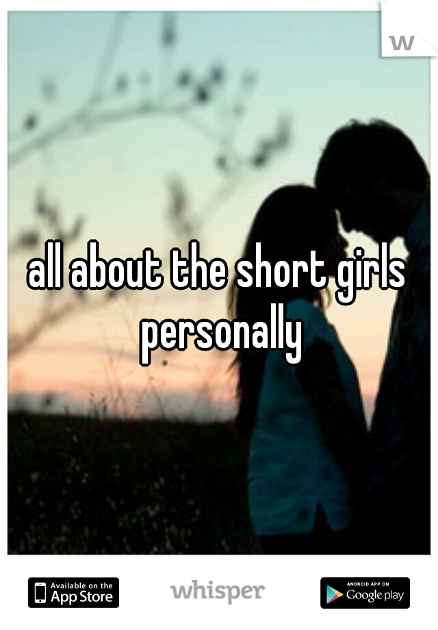 all about the short girls personally