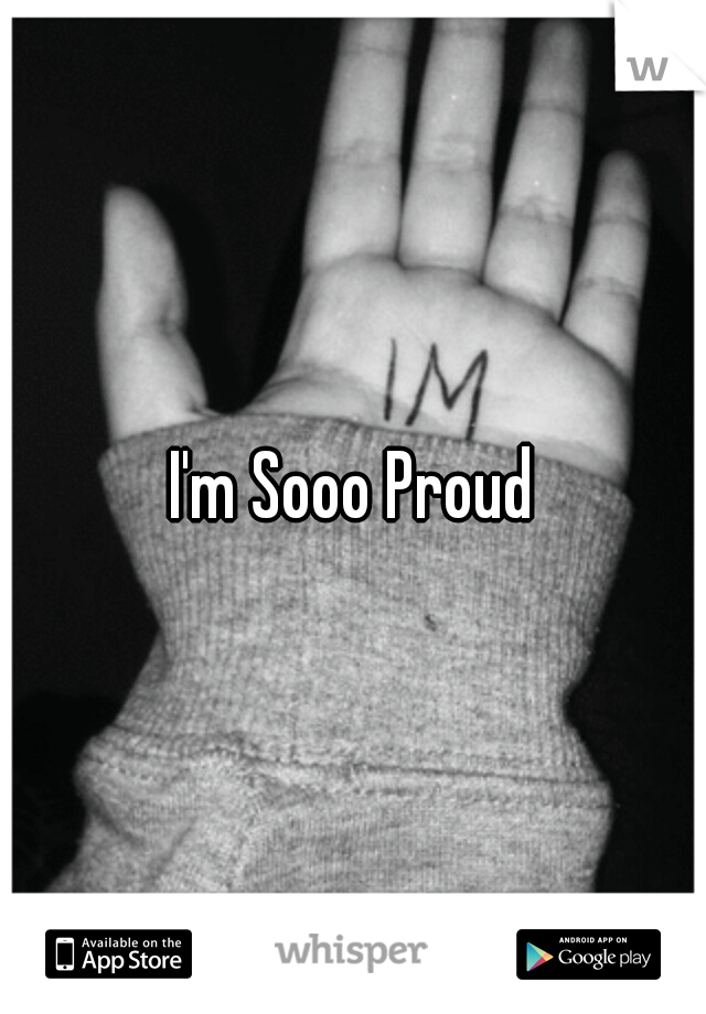 I'm Sooo Proud