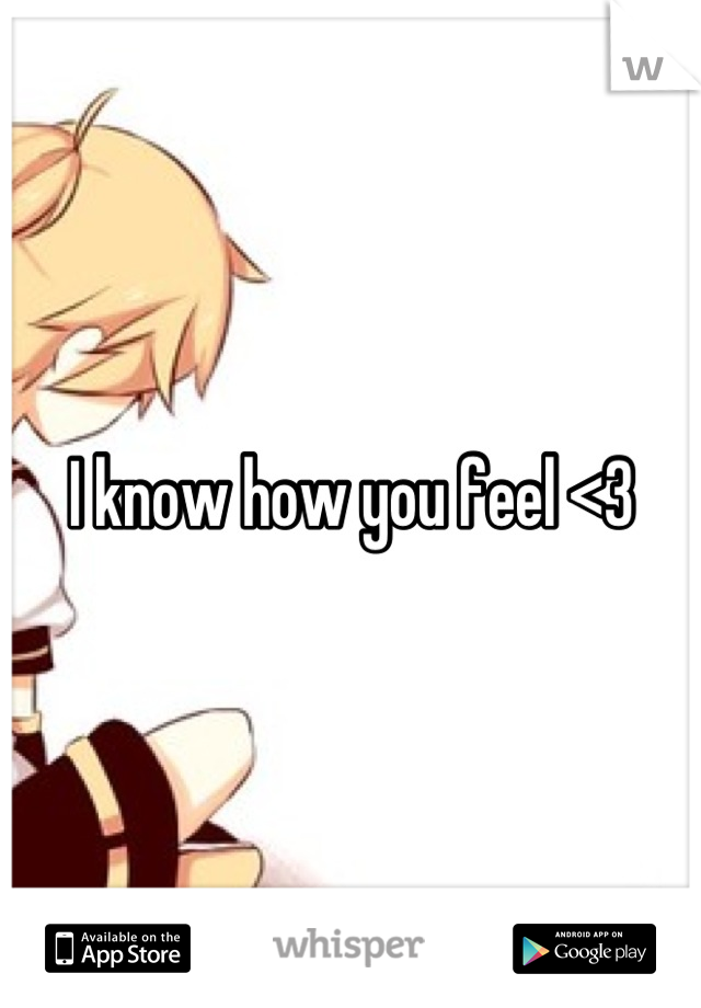 I know how you feel <3