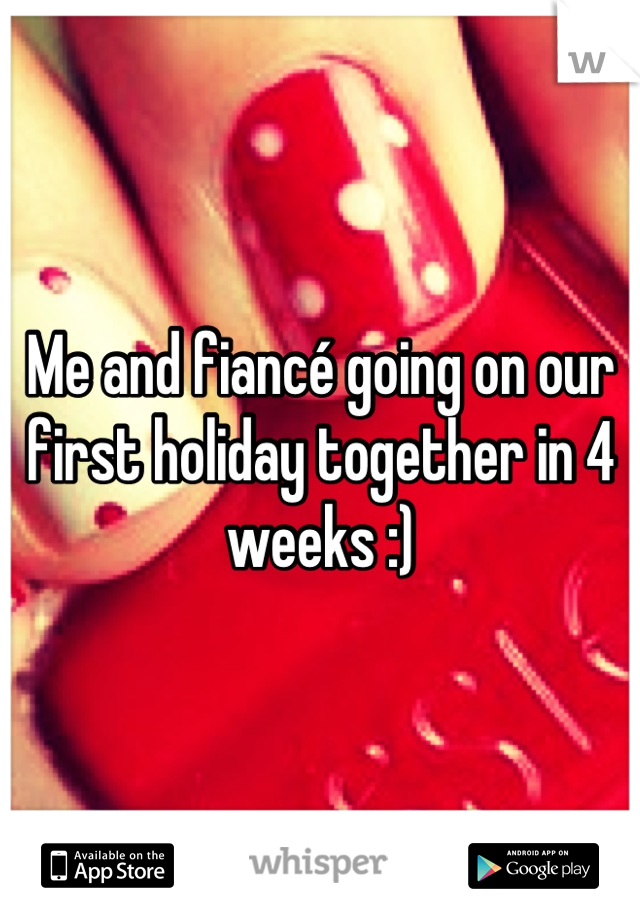 Me and fiancé going on our first holiday together in 4 weeks :)